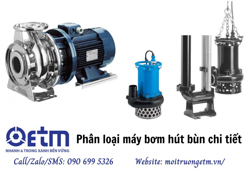 Phân loại máy bơm hút bùn chi tiết